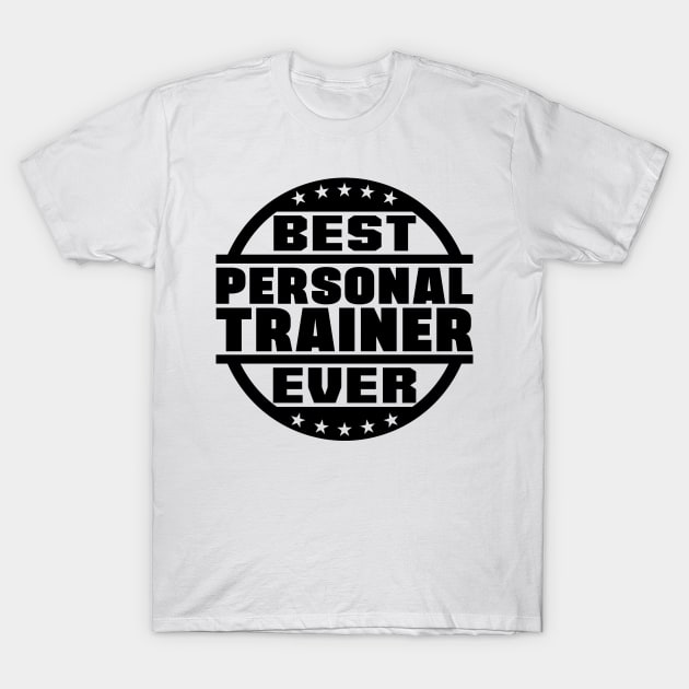 Best Personal Trainer Ever T-Shirt by colorsplash